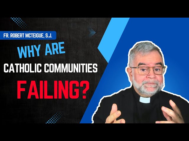 Why Are Catholic Communities Failing? | Fr. Robert McTeigue, S.J.