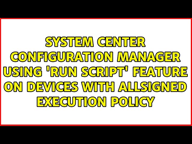System Center Configuration Manager using 'Run Script' feature on devices with AllSigned...