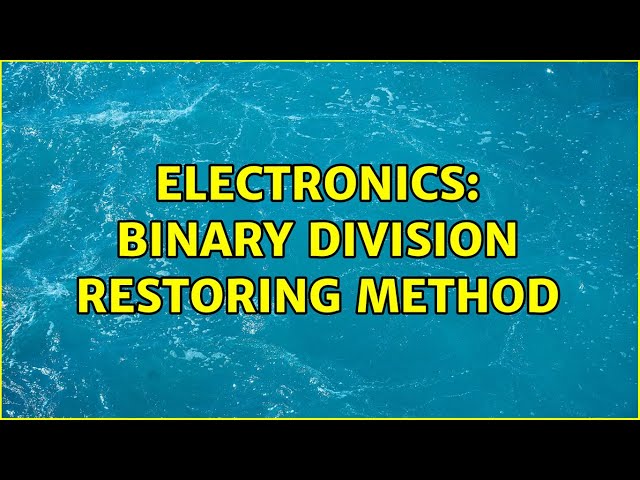 Electronics: Binary division restoring method
