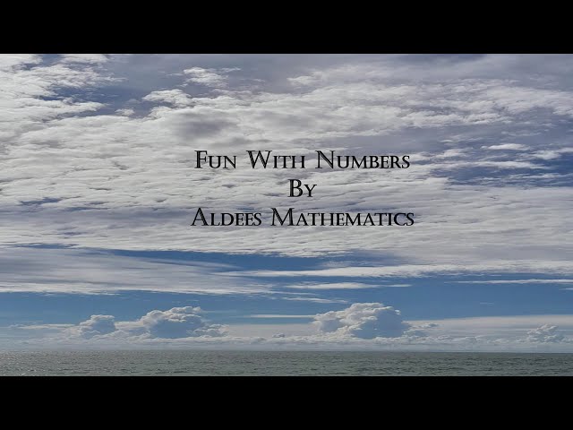 Prove your genius, if not Ignore - Fun with numbers by Aldees Mathematics - 12