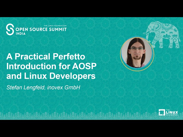 A Practical Perfetto Introduction for AOSP and Linux Developers - Stefan Lengfeld, inovex GmbH