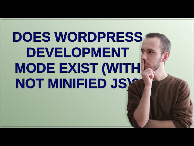 Wordpress: Does WordPress Development Mode Exist (with not minified JS)?