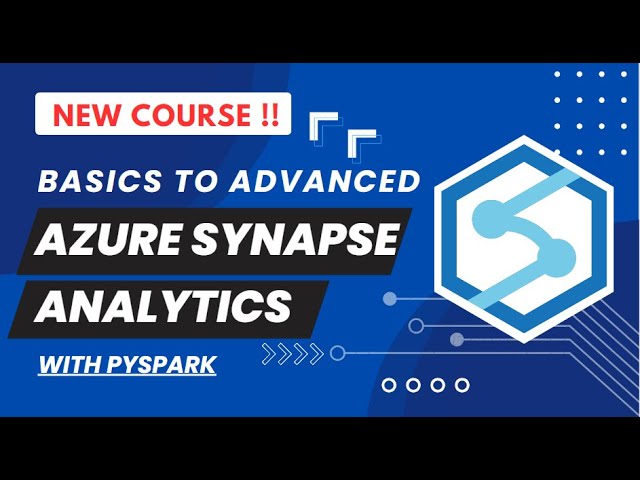 Azure Synapse Analytics - New course from basics to advanced focused on PySpark !  LAUNCHED !