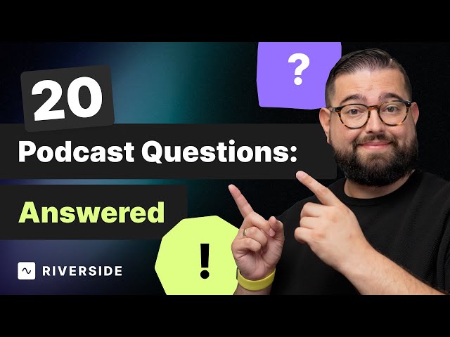20 Rapid-Fire Podcasting Questions for Top-Quality Video & Audio