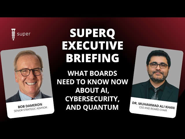 SuperQ Executive Briefing: What Boards Need To Know Now About Cybersecurity, AI, and Quantum