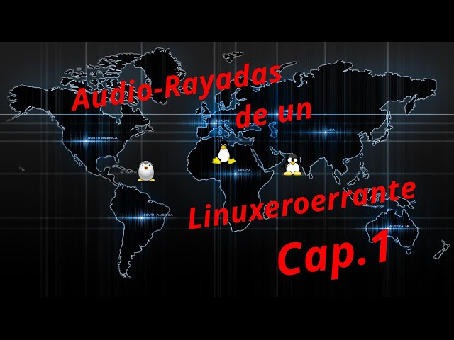 Audio - Rayadas de un Linuxeroerrante. Cap 1