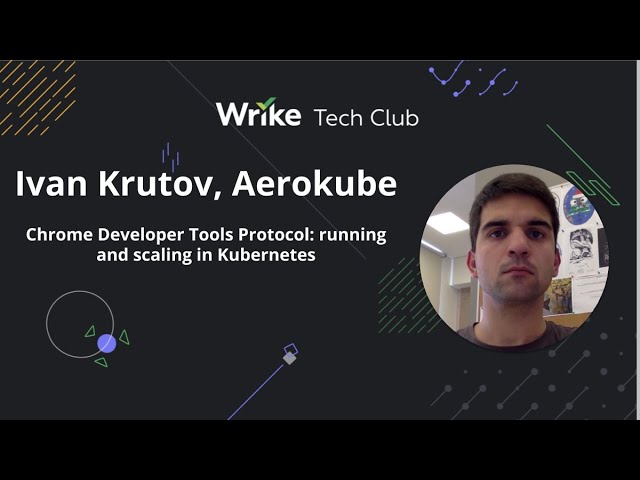 Chrome Developer Tools Protocol: running and scaling in Kubernetes — Ivan Krutov, Aerokube