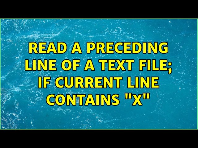 Read a preceding line of a text file; if current line contains "X" (5 Solutions!!)