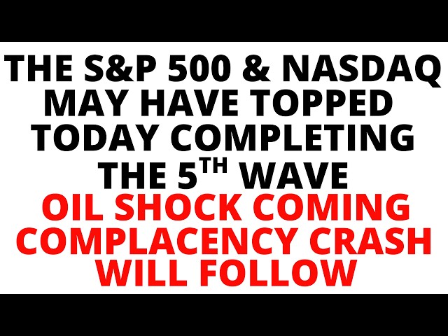 The S&P 500 & NASDAQ may Have Topped Today Completing The Final 5th Wave - COMPLACENCY CRASH COMING