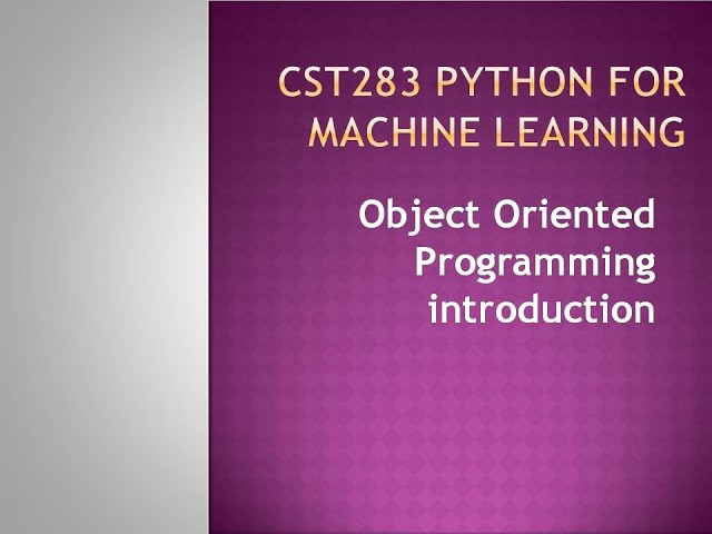 Python for Machine Learning- Object Oriented Programming Introduction - KTU BTECH CSE CST283