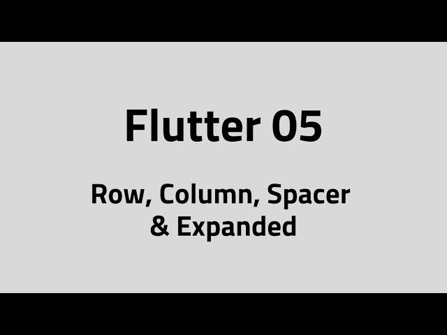 Flutter #05 – Row, Column, Spacer & Expanded