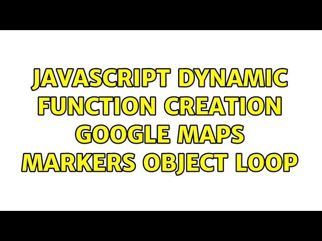 Javascript dynamic function creation Google Maps Markers object loop