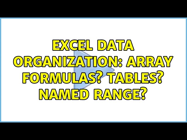 Excel Data Organization: Array Formulas? Tables? Named Range? (2 Solutions!!)