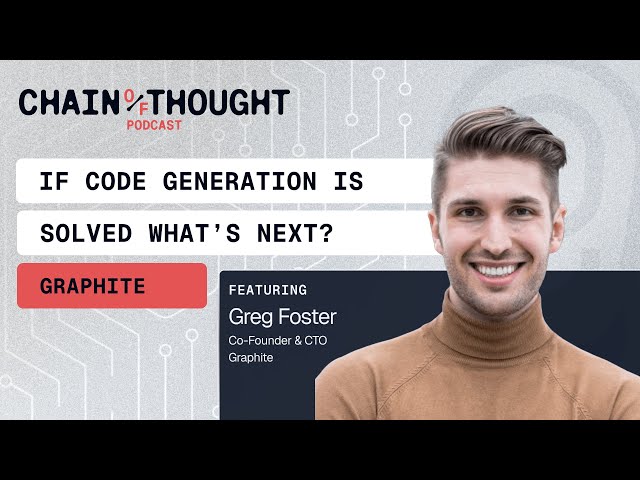 If Code Generation is Solved What's Next? | Graphite’s Greg Foster