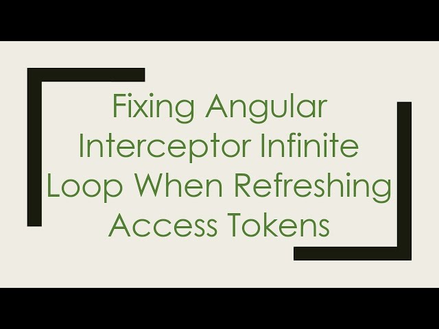 Fixing Angular Interceptor Infinite Loop When Refreshing Access Tokens