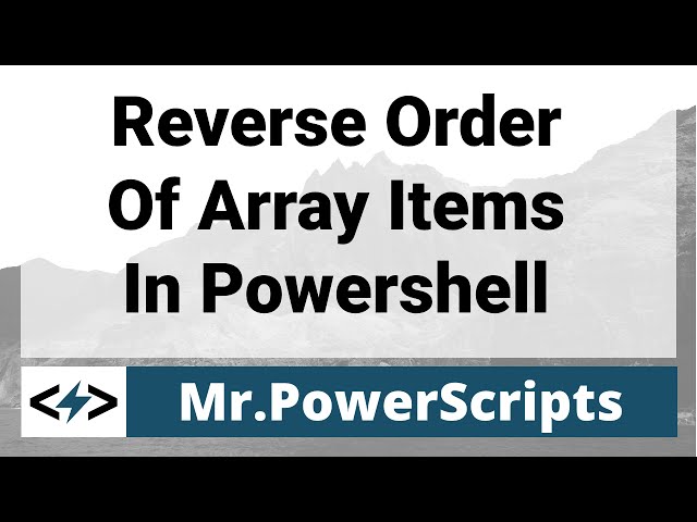 Reverse the order of array items in Powershell !