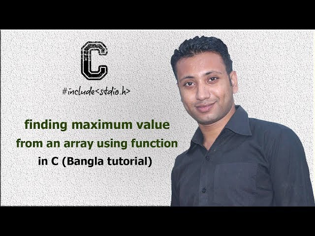 C programming Bangla Tutorial 5.205 : finding maximum value from an array using function