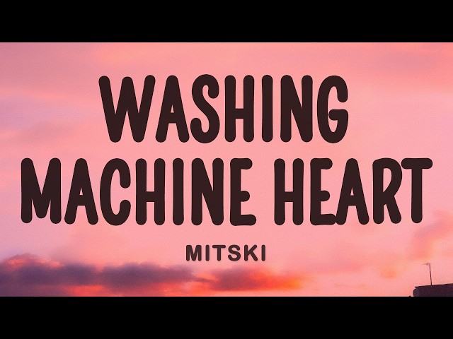 Mitski - Washing Machine Heart (Lyrics)