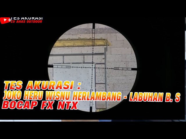 ACCURACY TEST OF BOCAP FX NTX AIR RIFLE ORDERED BY BOSS JOKO WISNU HERU HERLAMBANG, SOUTH LABUHAN...