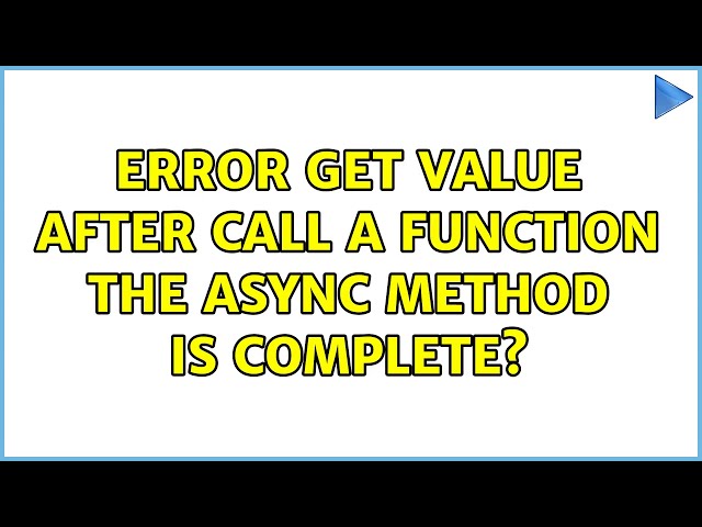 Error get value after call a function the async method is complete?