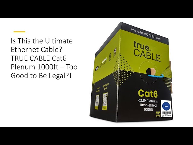 Is This the Ultimate Ethernet Cable? TRUE CABLE Cat6 Plenum 1000ft – Too Good to Be Legal?!