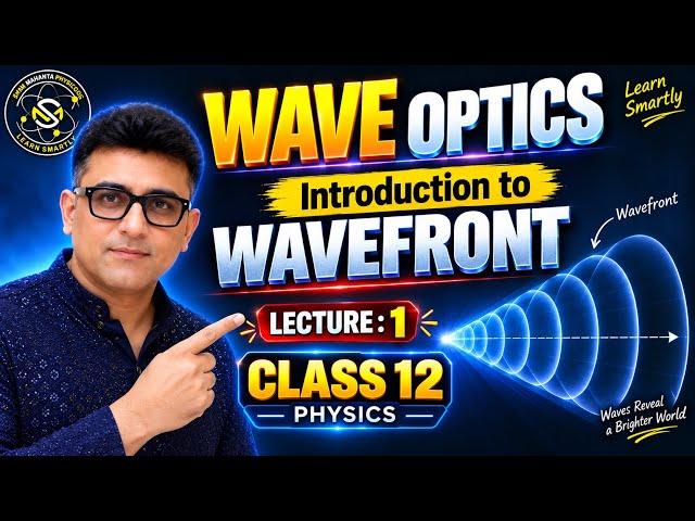 Wave Optics | Introduction to Wavefront | Class 12 Physics | Lecture 1