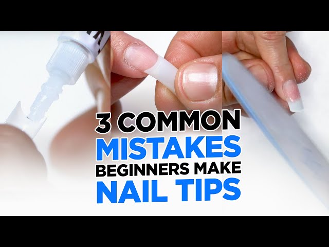 3 Common Mistakes Beginners Make With Nail Tips