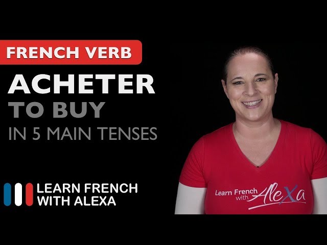 Acheter (to buy) in 5 Main French Tenses