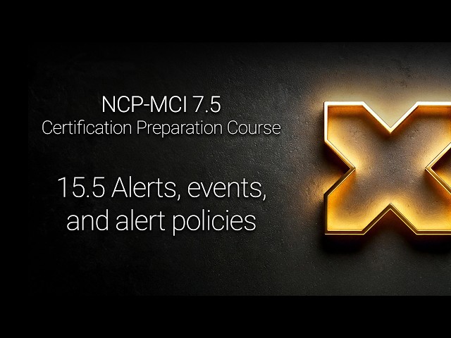 NCP-MCI 7.5 - 15.5 Alerts, events, and alert policies
