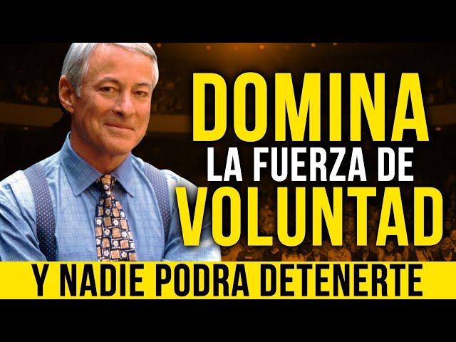 DOMINA LA FUERZA DE VOLUNTAD Y NADIE PODRÁ DETENERTE - Brian Tracy