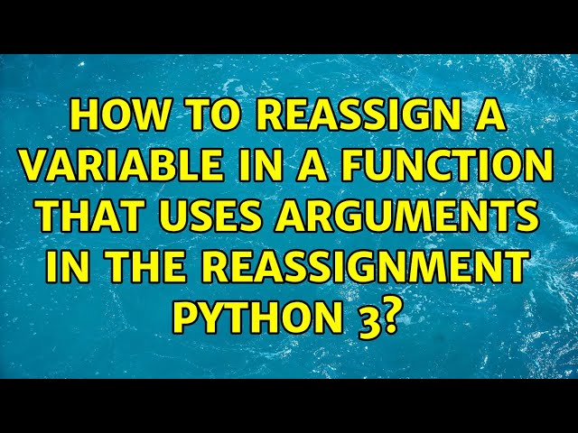 How to Reassign a Variable in a Function That Uses Arguments in the Reassignment Python 3?