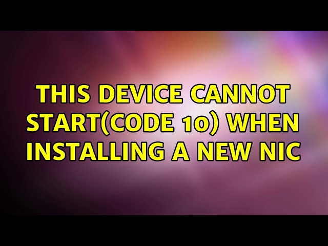 This device cannot start(Code 10) when installing a new NIC