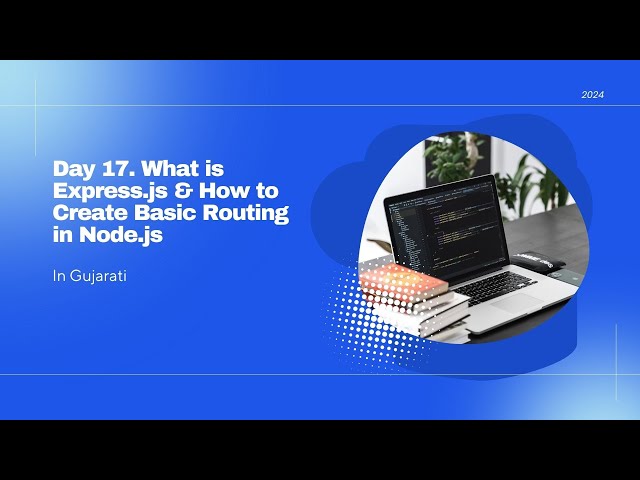 Day 17   What is Express js & How to Create Basic Routing in Node