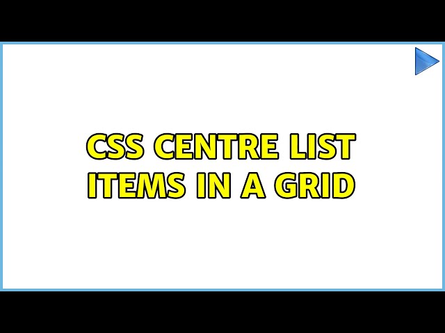 CSS Centre list items in a grid (4 Solutions!!)