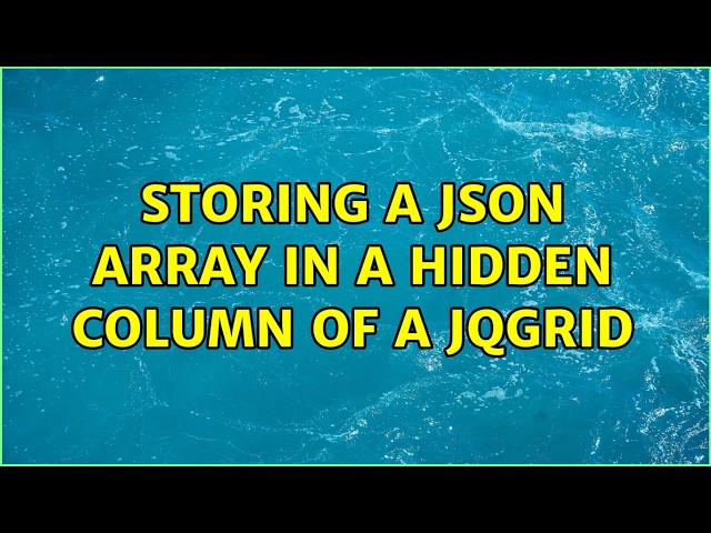 Storing a json array in a hidden column of a jqgrid