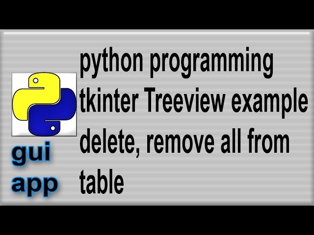 TreeView Example Python gui tkinter  delete all