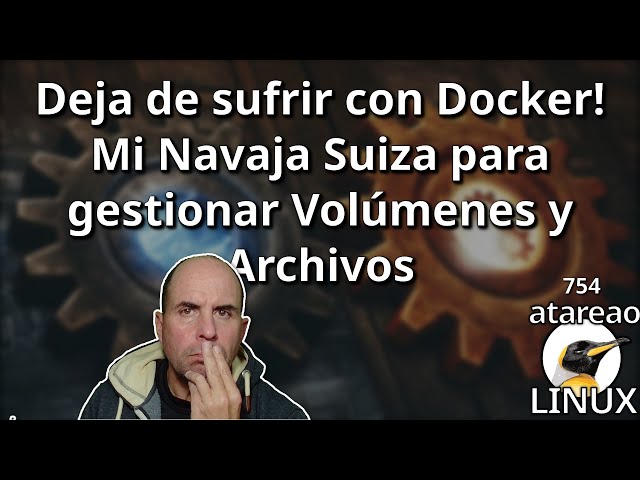 754 - Stop suffering with Docker! My Swiss Army Knife for managing Volumes and Files