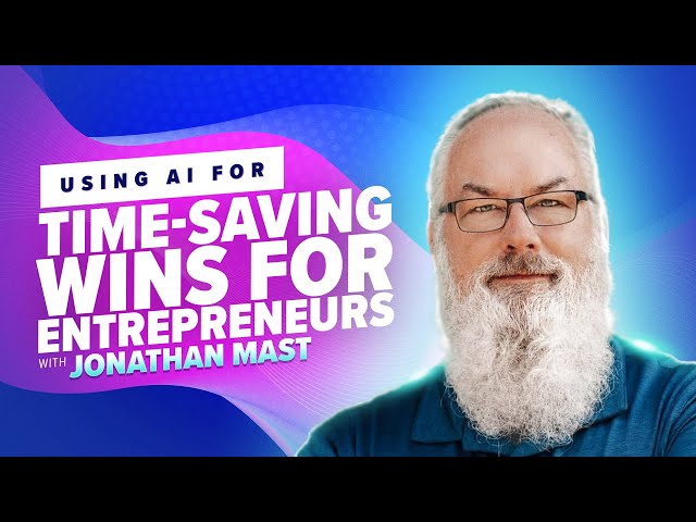 53: Using AI for Time-Saving Wins for Entrepreneurs with Jonathan Mast