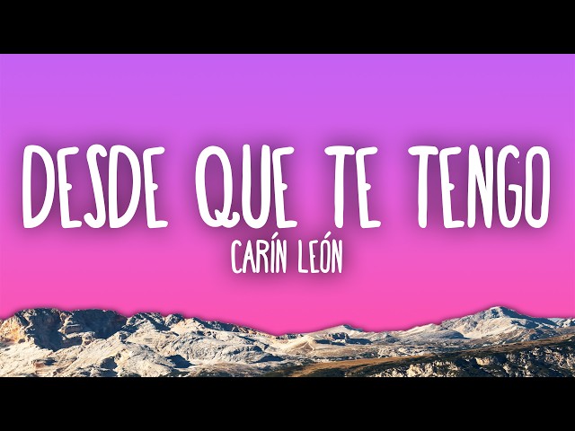 Carín León - Desde Que Te Tengo