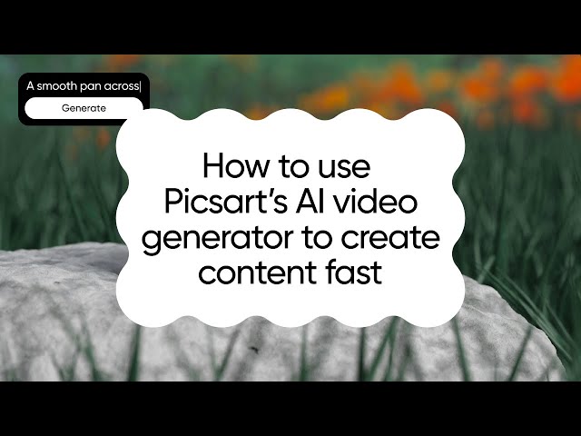 How to Use Picsart’s AI Video Generator to Create Content Fast