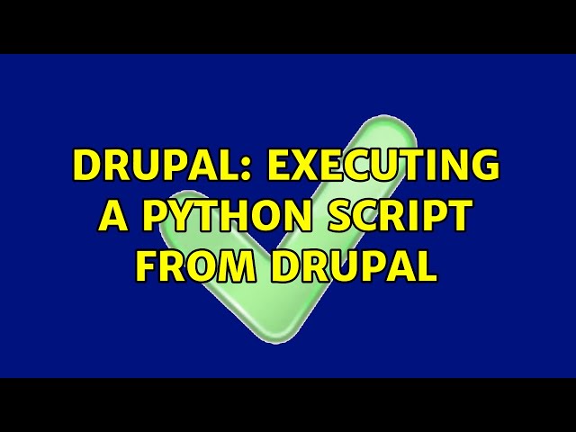Drupal: Executing a Python script from Drupal (2 Solutions!!)