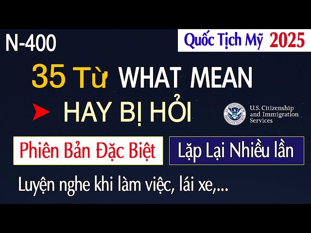 N400 2025 🛑 35 Từ What Mean Quan Trọng Hay Bị Hỏi 🛑 PHIÊN BẢN ĐẶC BIỆT - Quốc Tịch Mỹ 2025