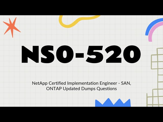 NS0-520 NetApp Certified Implementation Engineer - SAN, ONTAP Exam Updated Dumps Questions