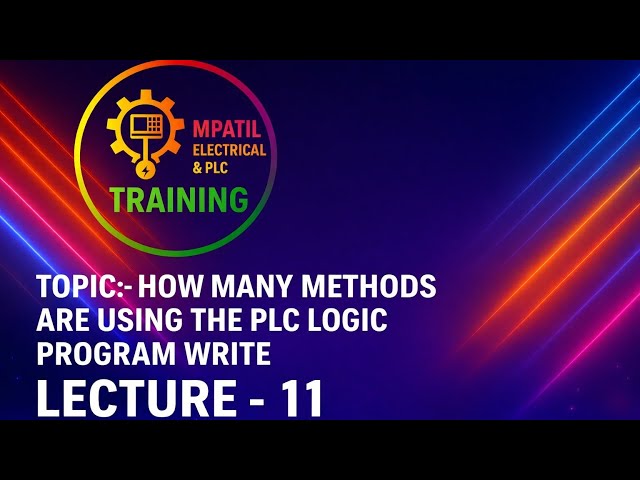 Topic:- How many methods are using the PLC logic program write". Lecture -11