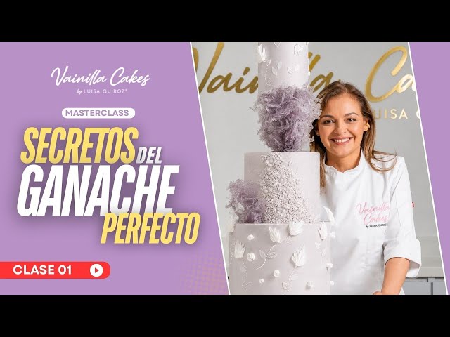 CLASE 1 LOS SECRETOS DEL GANACHE PERFECTO - Vainilla Cakes by Luisa Quiroz