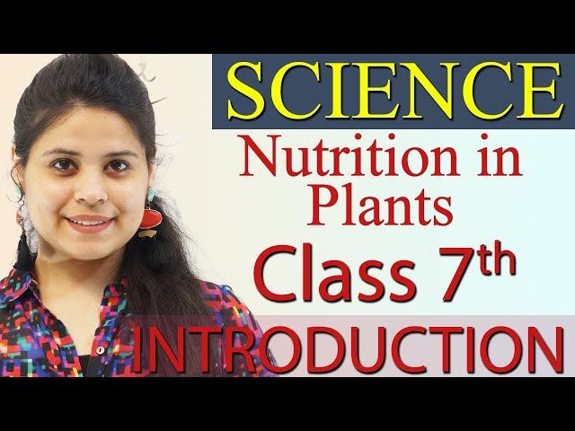 Introduction - Nutrition in Plants - Chapter 1 Class 7 Science