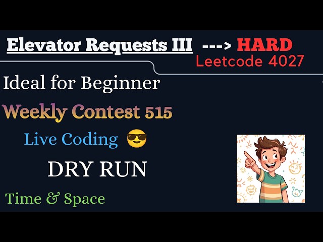 Elevator Requests III | LeetCode 4027 | DRY RUN | Detailed Discussion | Weekly Contest 515