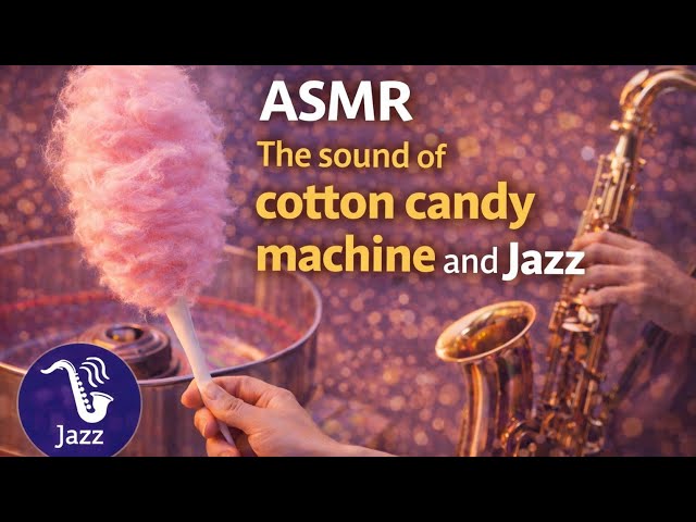 ASMR The sound of cotton candy machine and jazz