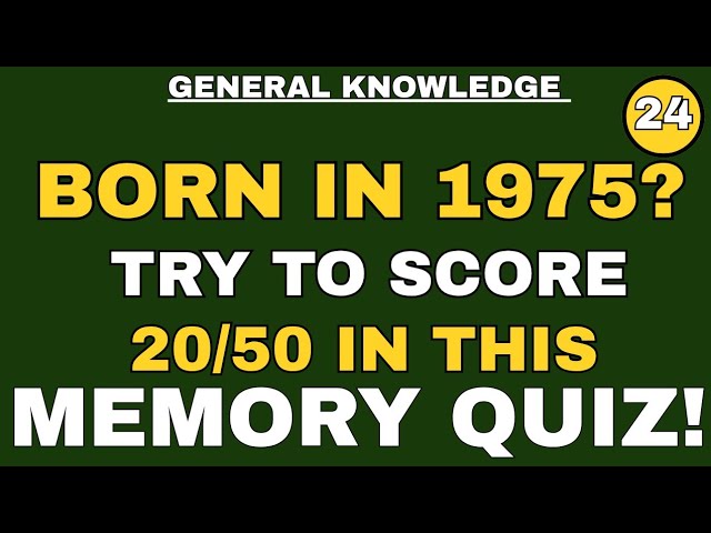 BORN IN 1975? TRY TO SCORE 20/50 IN THIS MEMORY QUIZ! 🧠
