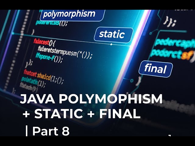 Java Full Course Part 8: Polymorphism, Method Overriding, Static & Final Keywords in Java